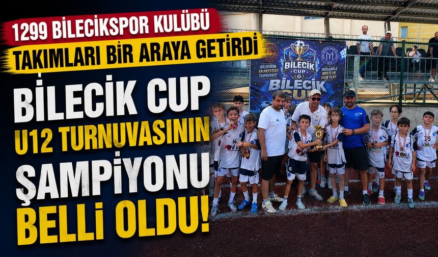 BİLECİK CUP U12 TURNUVASININ ŞAMPİYONU BALKAN TERMİK SPOR KULÜBÜ OLDU