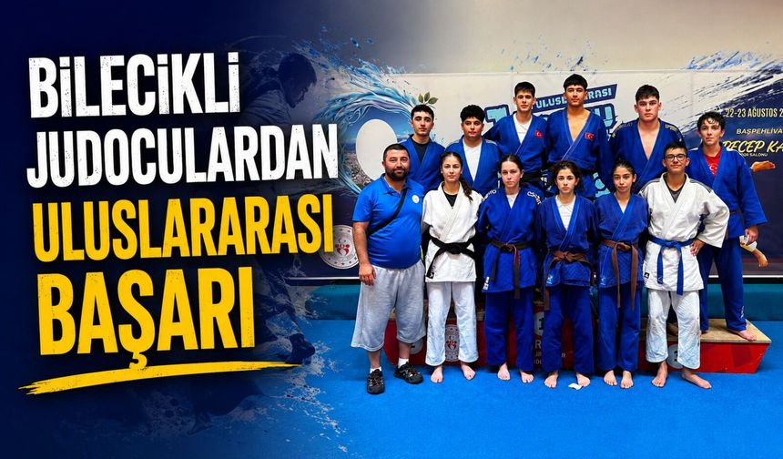 BİLECİKLİ JUDOCULARDAN ULUSLARARASI BAŞARI