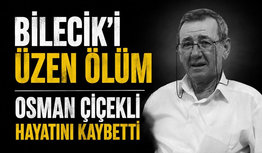 BİLECİK'İ ÜZEN ÖLÜM