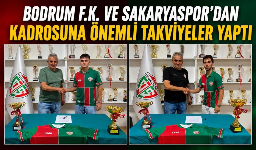 OSMANELİSPOR, BODRUM F.K. VE SAKARYASPOR'DAN KADROSUNA ÖNEMLİ TAKVİYELER YAPTI