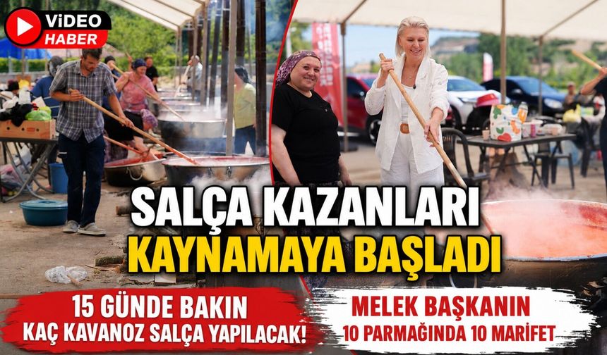 SALÇA KAZANLARI KAYNAMAYA BAŞLADI