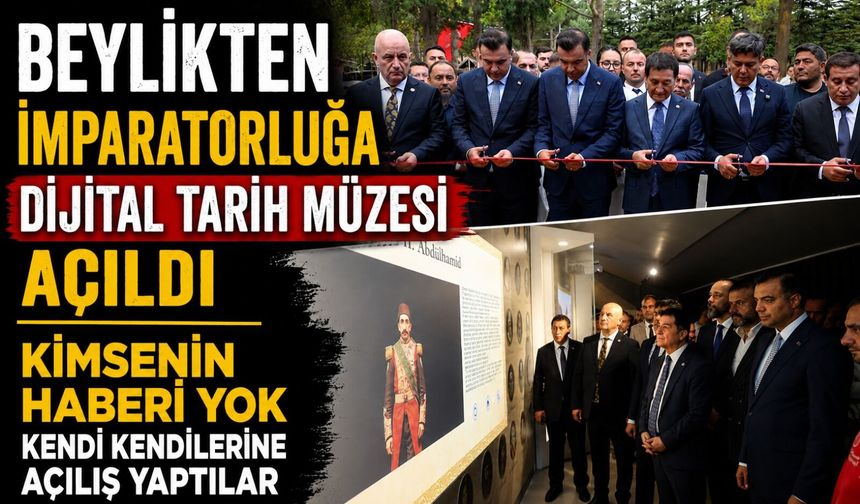 BEYLİKTEN İMPARATORLUĞA DİJİTAL TARİH MÜZESİ AÇILDI