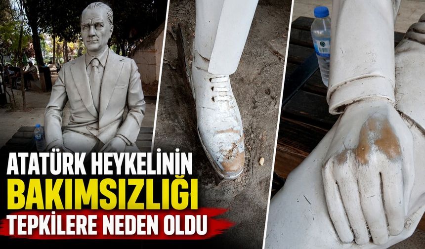 ATATÜRK HEYKELİNİN BAKIMSIZLIĞI TEPKİLERE NEDEN OLDU