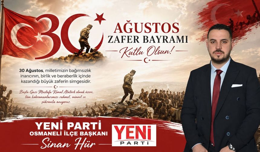 YENİ PARTİ OSMANELİ İLÇE BAŞKANI 30 AĞUSTOS