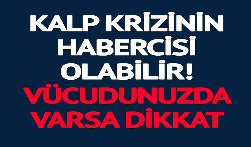 KALP KRİZİNİN HABERCİSİ OLABİLİR