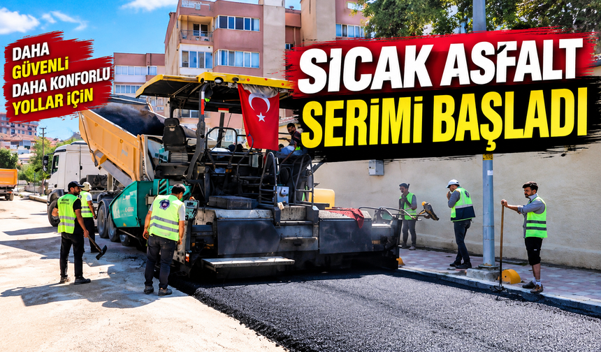 SICAK ASFALT SERİMİ BAŞLADI