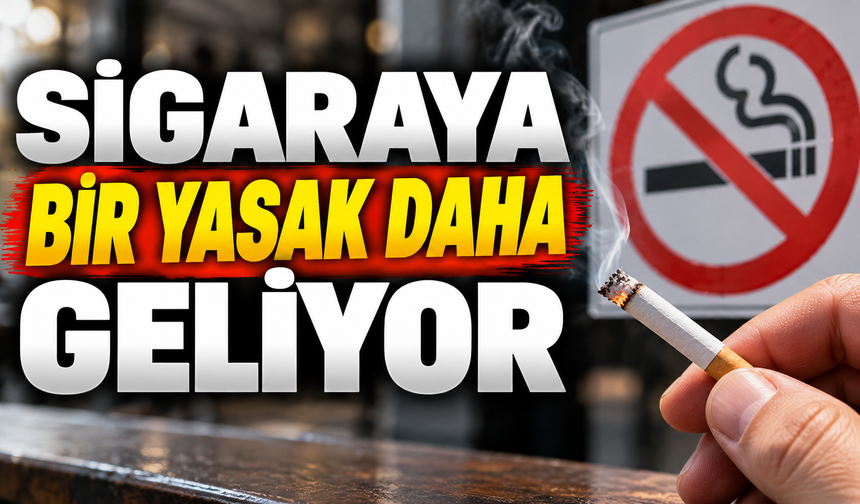 SİGARAYA BİR YASAK DAHA GELİYOR