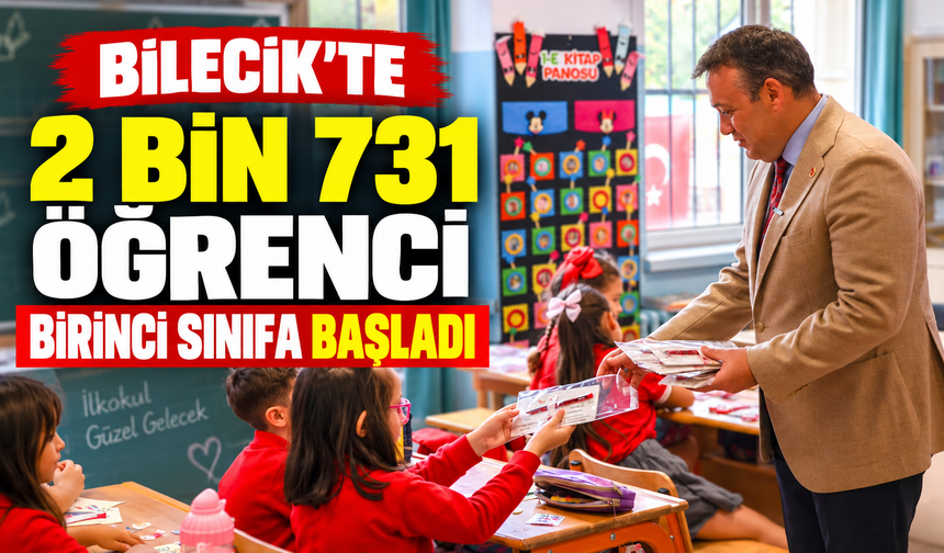 BİLECİK'TE 2 BİN 731 ÖĞRENCİ BİRİNCİ SINIFA BAŞLADI