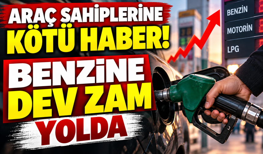 BENZİNE DEV ZAM YOLDA