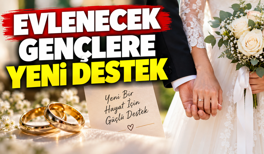 EVLENECEK GENÇLERE YENİ DESTEK