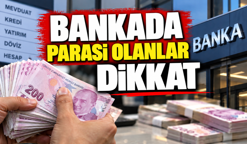 BANKADA PARASI OLANLAR DİKKAT