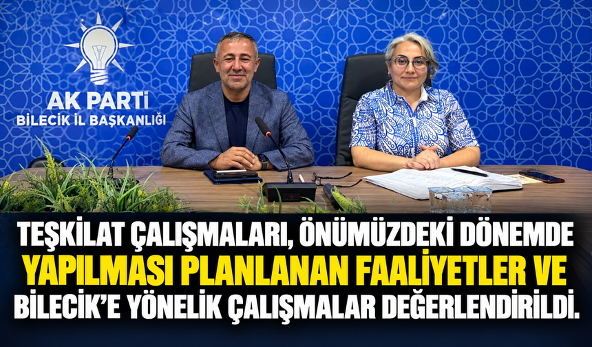 AK PARTİ BİLECİK'TE HAFTALIK OLAĞAN İL YÖNETİM KURULU TOPLANTISI