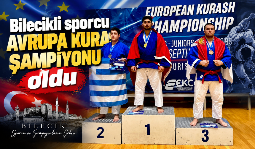 BİLECİKLİ SPORCU AVRUPA KURAŞ ŞAMPİYONU OLDU