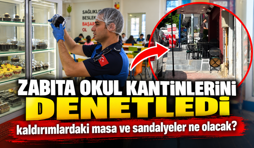 ZABITA MÜDÜRLÜĞÜ EKİPLERİ OKUL KANTİNLERİNİ DENETLEDİ
