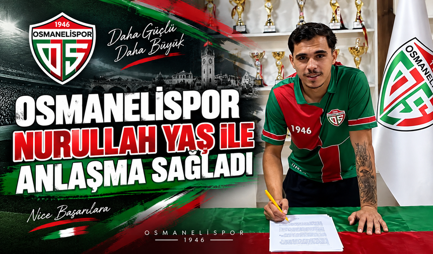 OSMANELİSPOR NURULLAH YAŞ İLE ANLAŞMA SAĞLADI