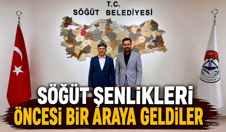 SÖĞÜT ŞENLİKLERİ ÖNCESİ BİR ARAYA GELDİLER
