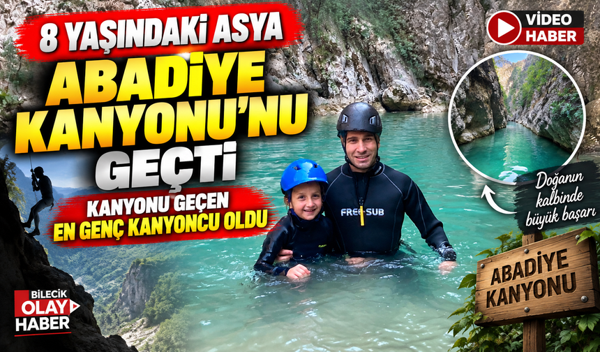 8 YAŞINDAKİ ASYA, ABADİYE KANYONU'NU GEÇTİ