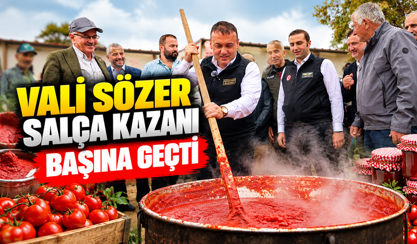 VALİ SÖZER SALÇA KAZANI BAŞINA GEÇTİ