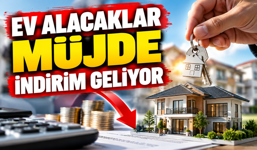 EV ALACAKLAR MÜJDE İNDİRİM GELİYOR