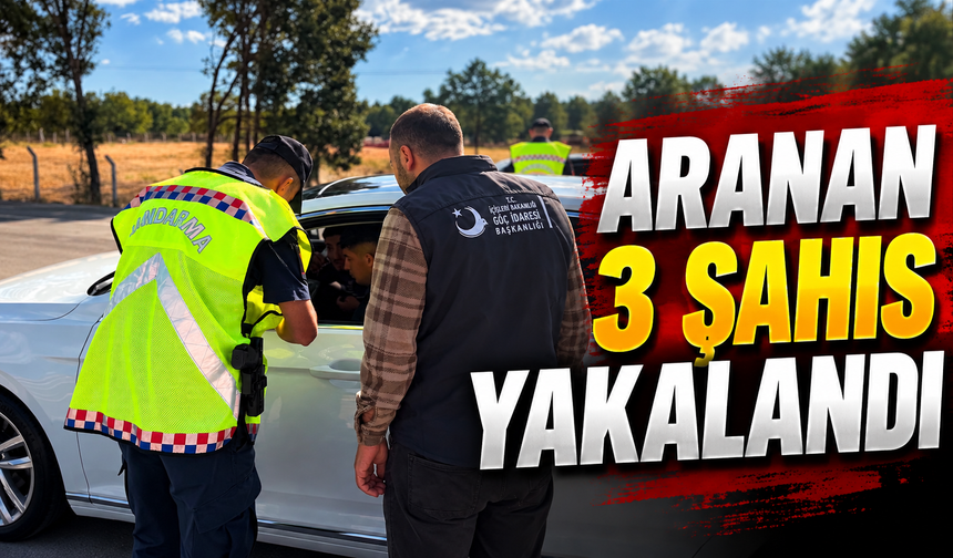 DÜZENSİZ GÖÇ UYGULAMASINDA 3 ARANAN ŞAHIS YAKALANDI
