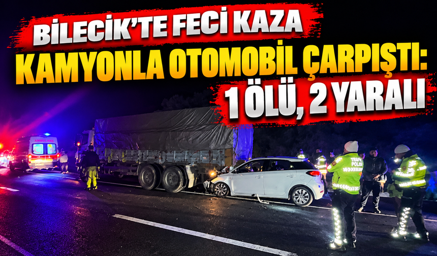 KAMYONLA OTOMOBİL ÇARPIŞTI: 1 ÖLÜ, 2 YARALI