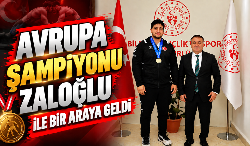 İL MÜDÜRÜ DEMİR İLE AVRUPA ŞAMPİYONU ZALOĞLU BİR ARAYA GELDİ