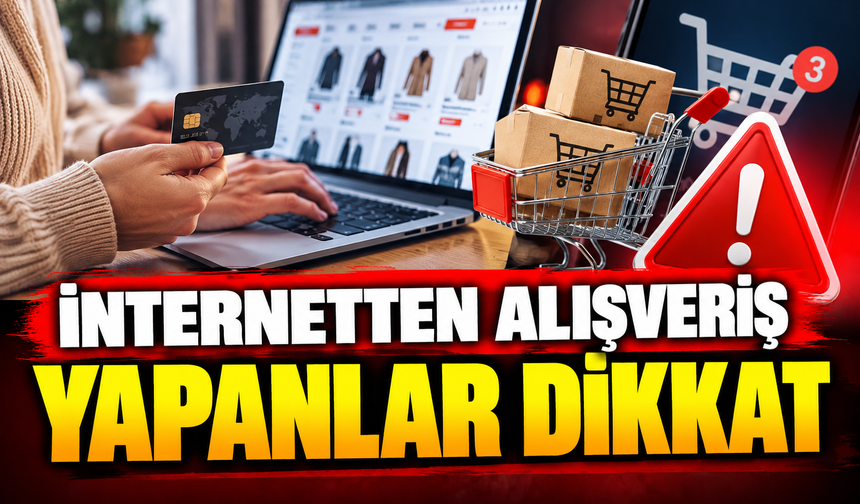 İNTERNETTEN ALIŞVERİŞ YAPANLAR DİKKAT