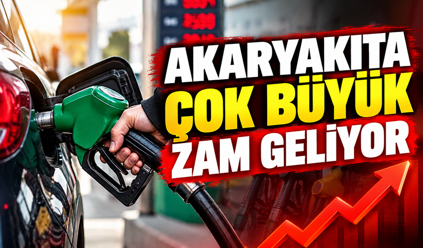 AKARYAKITA ÇOK BÜYÜK ZAM GELİYOR