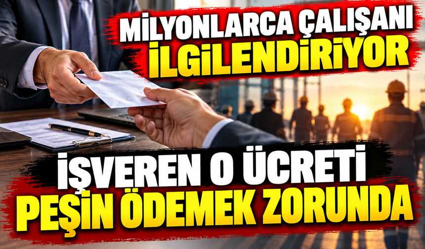 MİLYONLARCA ÇALIŞANI İLGİLENDİRİYOR