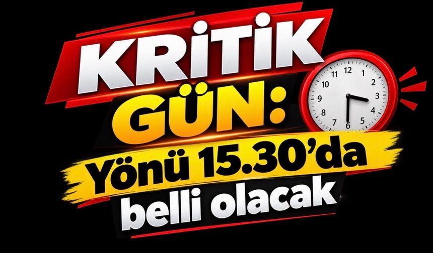 Altında kritik gün: Yönü 15.30'da belli olacak