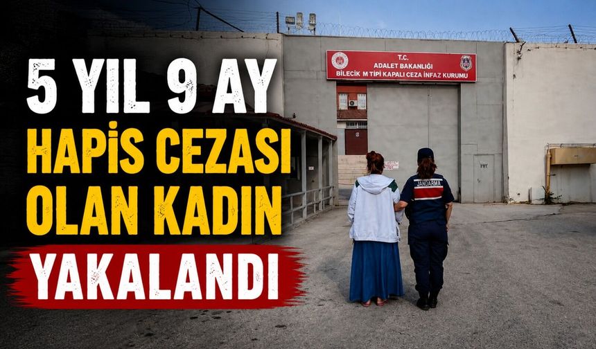 5 YIL 9 AY HAPİS CEZASI OLAN KADIN YAKALANDI