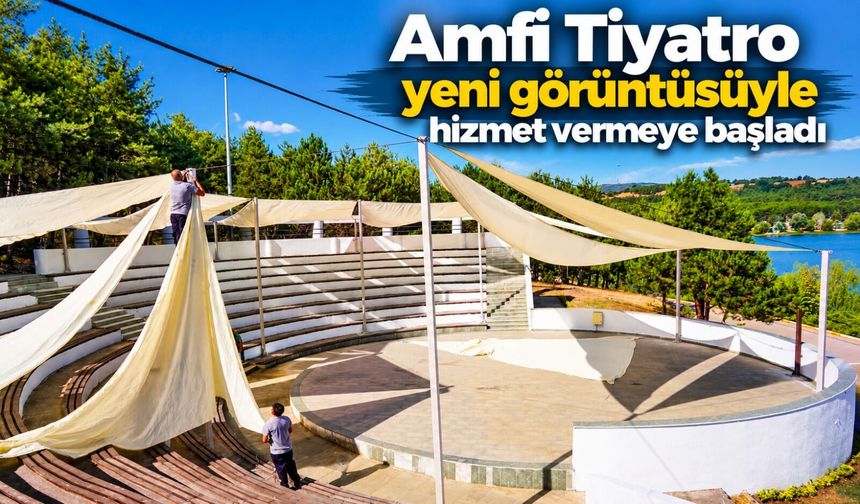 AMFİ TİYATRO YENİ GÖRÜNTÜSÜYLE HİZMET VERMEYE BAŞLADI