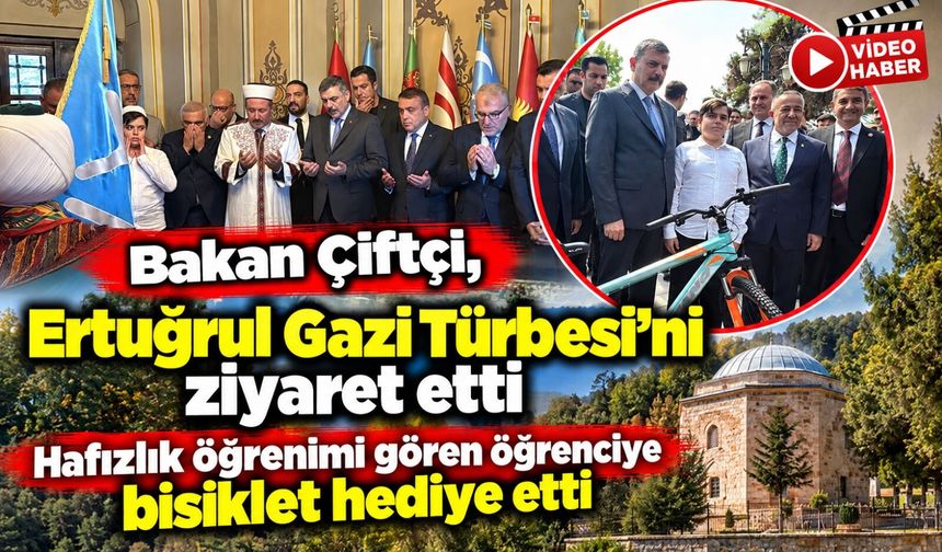 BAKAN ÇİFTÇİ, ERTUĞRUL GAZİ TÜRBESİ'Nİ ZİYARET ETTİ, HAFIZLIK ÖĞRENİMİ GÖREN ÖĞRENCİYE BİSİKLET HEDİYE ETTİ