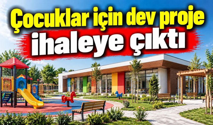 ÇOCUKLAR İÇİN DEV PROJE İHALEYE ÇIKTI