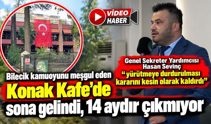 BİLECİK KAMUOYUNU MEŞGUL EDEN KONAK KAFE'DE SONA GELİNDİ