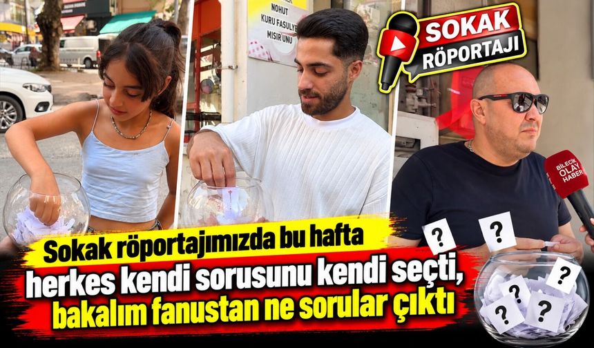 SOKAK RÖPORTAJINDA BU HAFTA HERKES KENDİ SORUSUNU SEÇTİ