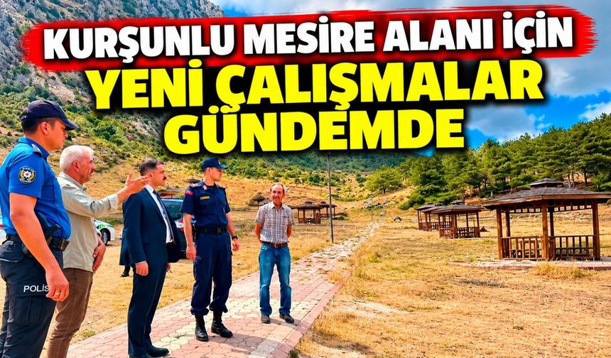 KURŞUNLU MESİRE ALANI İÇİN YENİ ÇALIŞMALAR GÜNDEMDE