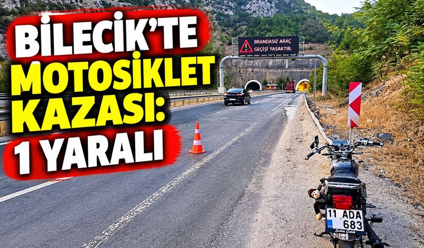 BİLECİK’TE MOTOSİKLET KAZASI: 1 YARALI