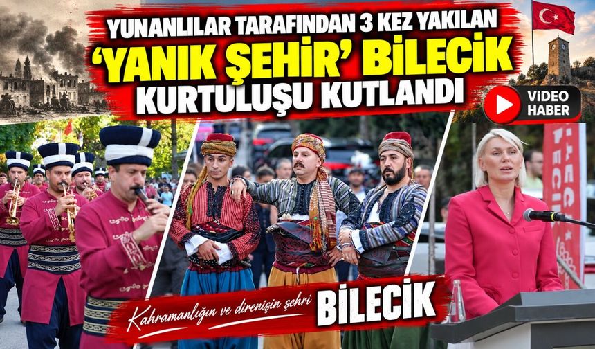 YUNANLILAR TARAFINDAN 3 KEZ YAKILAN 'YANIK ŞEHİR' BİLECİK KURTULUŞU KUTLANDI