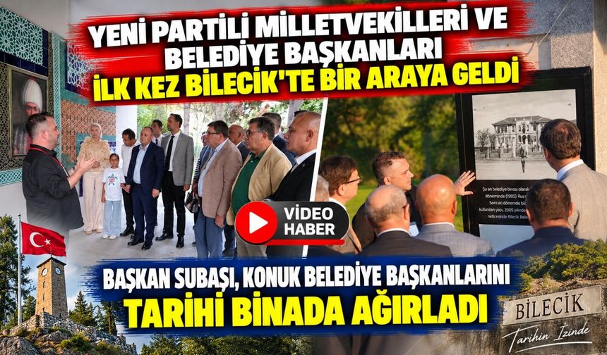 YENİ PARTİLİ MİLLETVEKİLLERİ VE BELEDİYE BAŞKANLARI İLK KEZ BİLECİK'TE BİR ARAYA GELDİ
