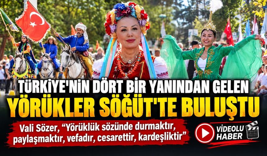 TÜRKİYE'NİN DÖRT BİR YANINDAN GELEN YÖRÜKLER SÖĞÜT'TE BULUŞTU