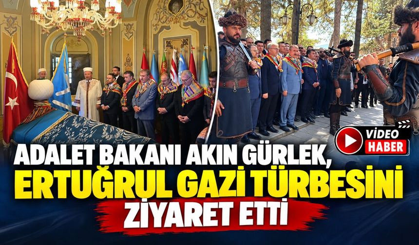 ADALET BAKANI AKIN GÜRLEK, ERTUĞRUL GAZİ TÜRBESİNİ ZİYARET ETTİ
