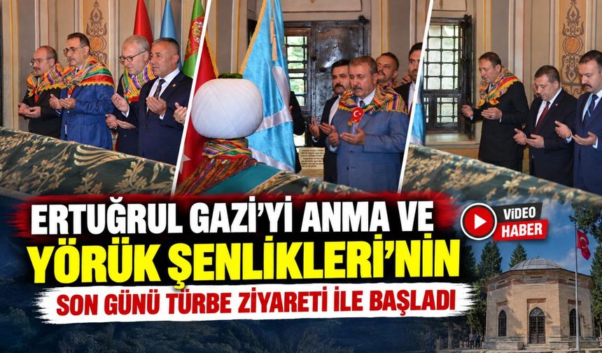 ERTUĞRUL GAZİ'Yİ ANMA VE YÖRÜK ŞENLİKLERİ'NİN SON GÜNÜ TÜRBE ZİYARETİ İLE BAŞLADI