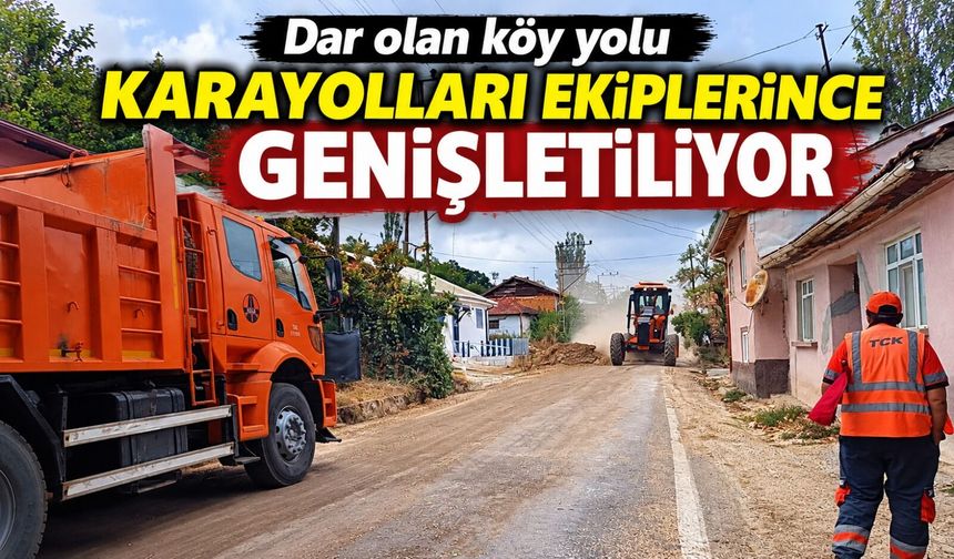 DAR OLAN KÖY YOLU KARAYOLLARI EKİPLERİNCE GENİŞLETİLİYOR