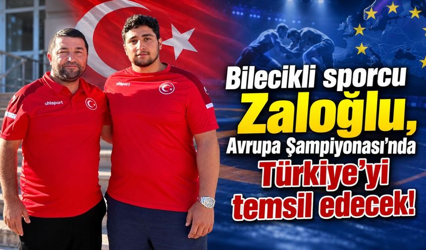 BİLECİKLİ SPORCU ZALOĞLU, AVRUPA ŞAMPİYONASI'NDA TÜRKİYE'Yİ TEMSİL EDECEK
