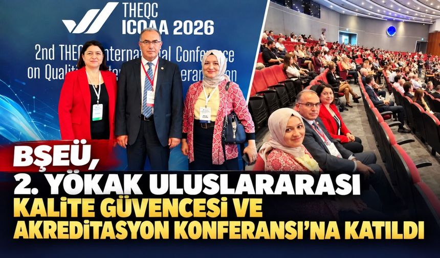 2. YÖKAK ULUSLARARASI KALİTE GÜVENCESİ VE AKREDİTASYON KONFERANSI'NA KATILDI