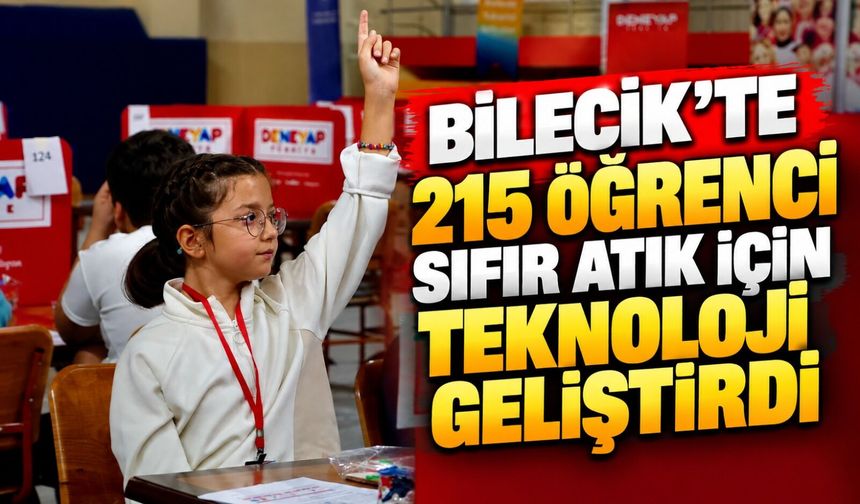 215 ÖĞRENCİ SIFIR ATIK İÇİN TEKNOLOJİ GELİŞTİRDİ