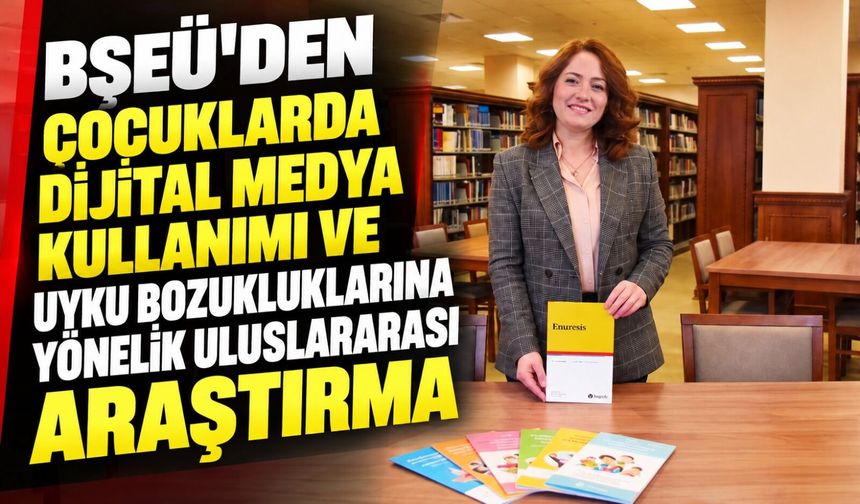 ÇOCUKLARDA DİJİTAL MEDYA KULLANIMI VE UYKU BOZUKLUKLARINA YÖNELİK ULUSLARARASI ARAŞTIRMA
