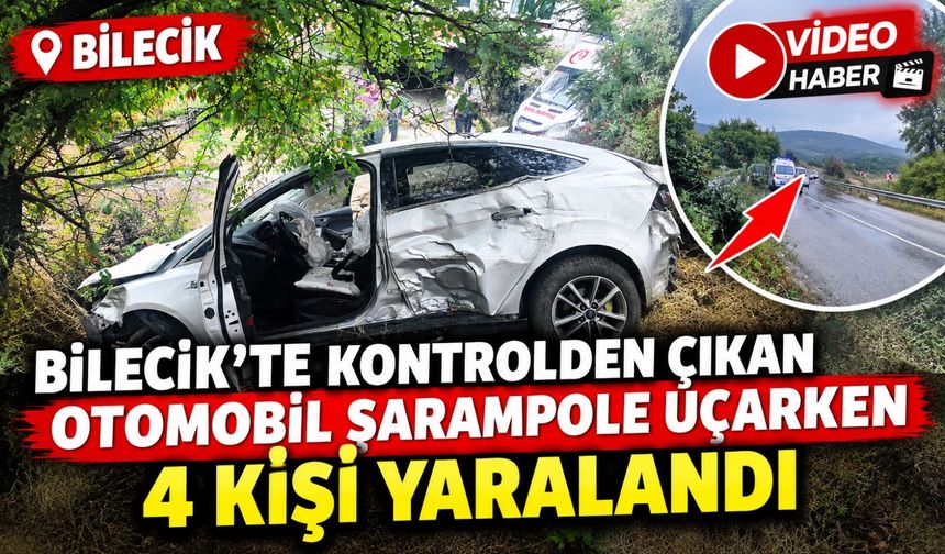 BİLECİK'TE OTOMOBİL ŞARAMPOLE UÇTU: 4 KİŞİ YARALANDI