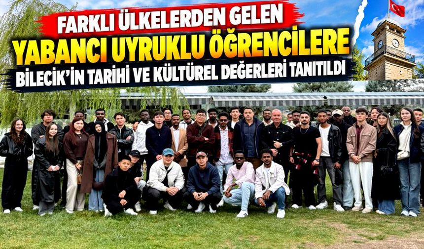 BİLECİK'İN TARİHİ VE KÜLTÜREL DEĞERLERİ TANITILDI